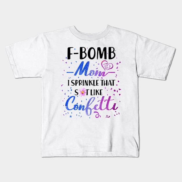 F- Bomb Mom I Sprinkle That Sht Like Cofetti Kids T-Shirt by heryes store